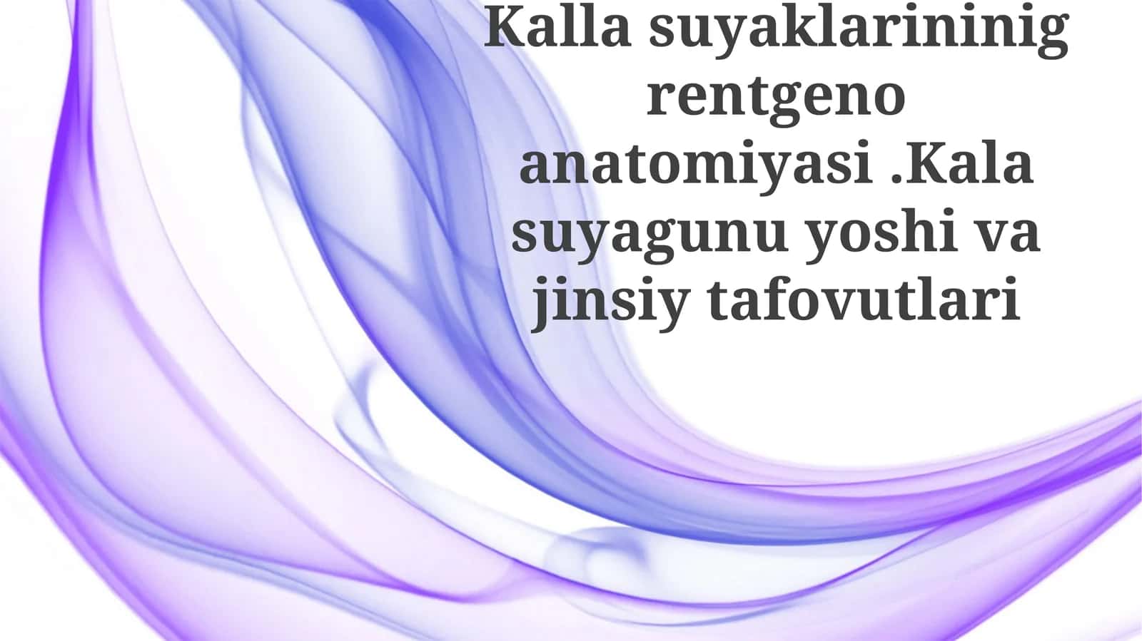 Kallasuyaklarininigrentgenoanatomiyasi.Kalasuyagunuyoshivajinsiytafovutlari