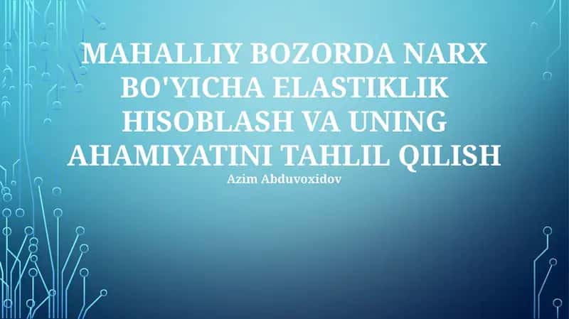 MAHALLIY BOZORDA NARX BO'YICHA ELASTIKLIK HISOBLASH VA UNING AHAMIYATINI TAHLIL QILISH