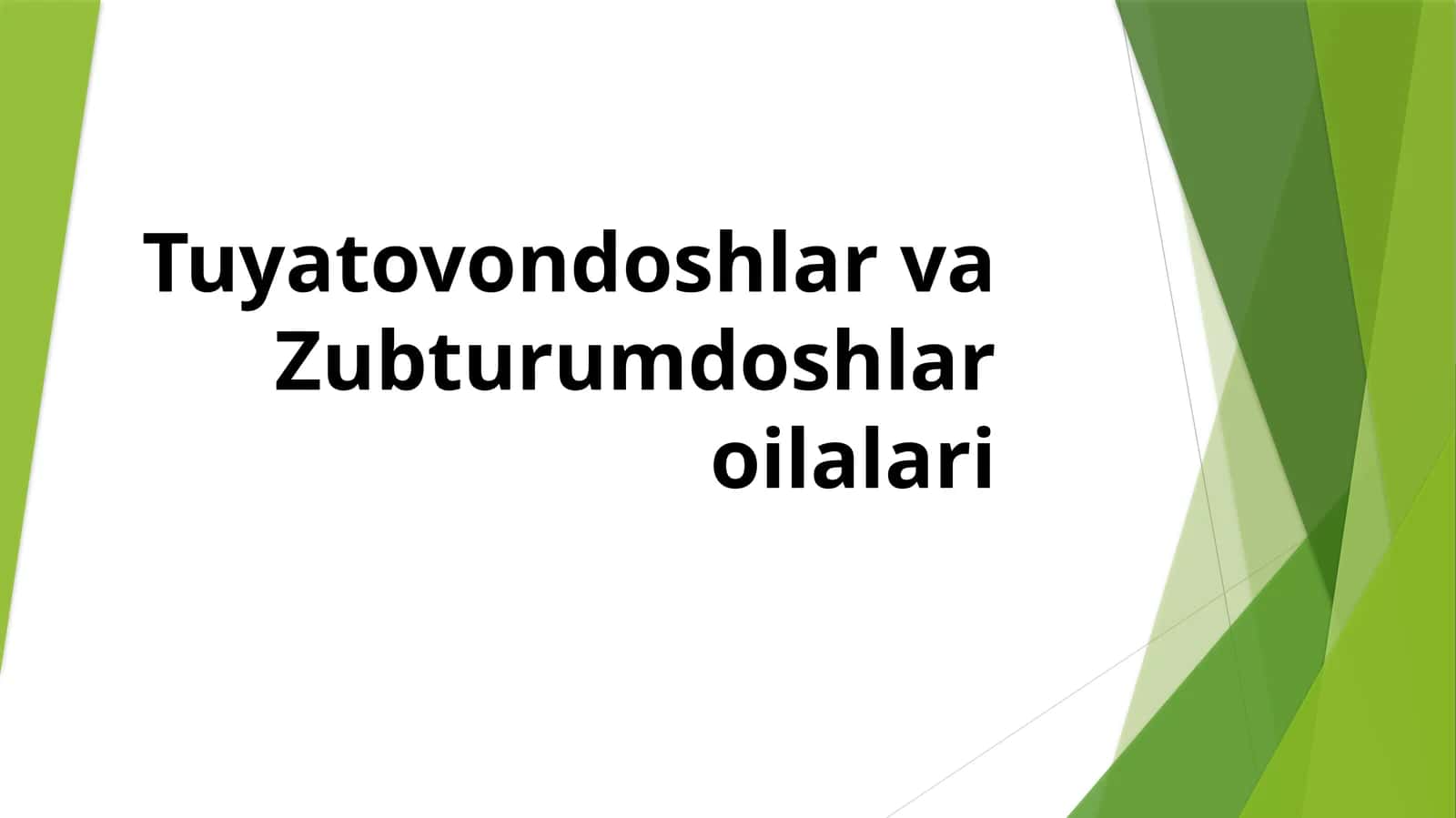 Tuyatovondoshlarva Zubturumdoshlar oilalari