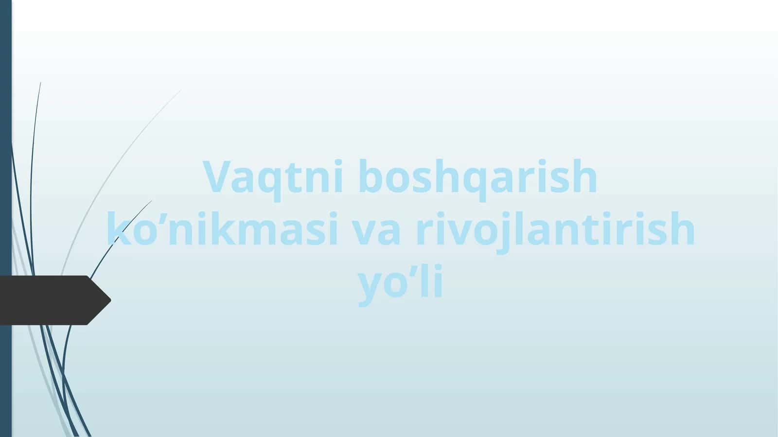 Vaqtni boshqarish ko’nikmalari rivojlantirish yo’li