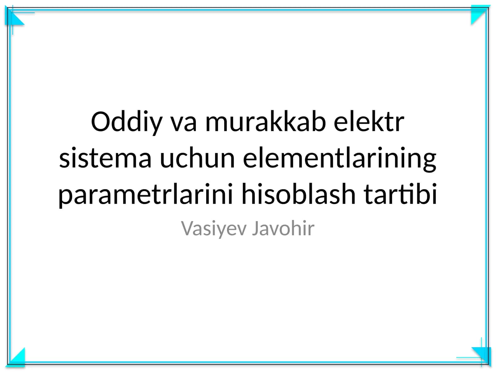 Oddiy va murakkab elektr sistema uchun elementlarining parametrlarini hisoblash tartibi