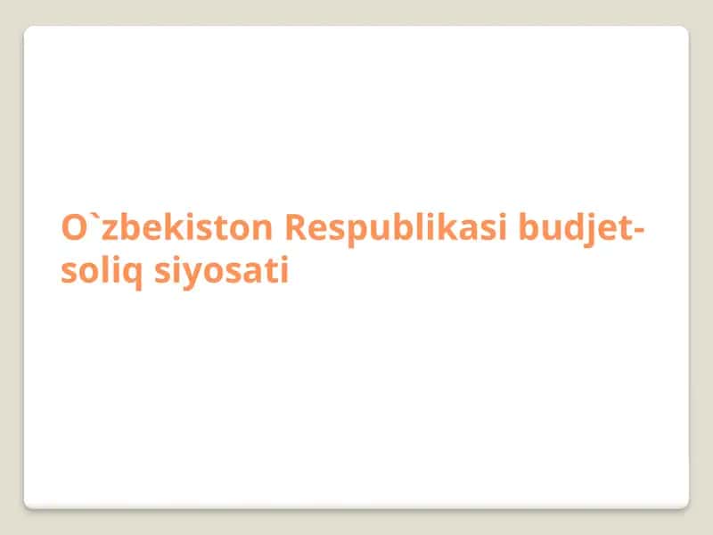 O`zbekiston Respublikasi budjet-soliq siyosati