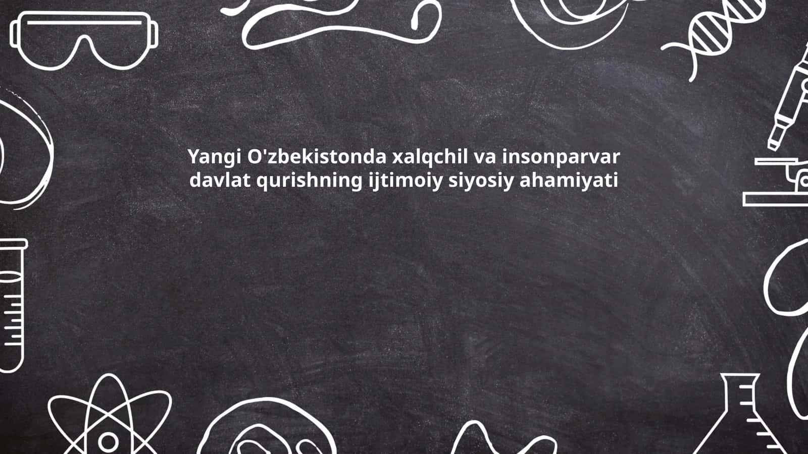 Yangi O'zbekistonda xalqchil va insonparvar davlat qurishning ijtimoiy siyosiy ahamiyati