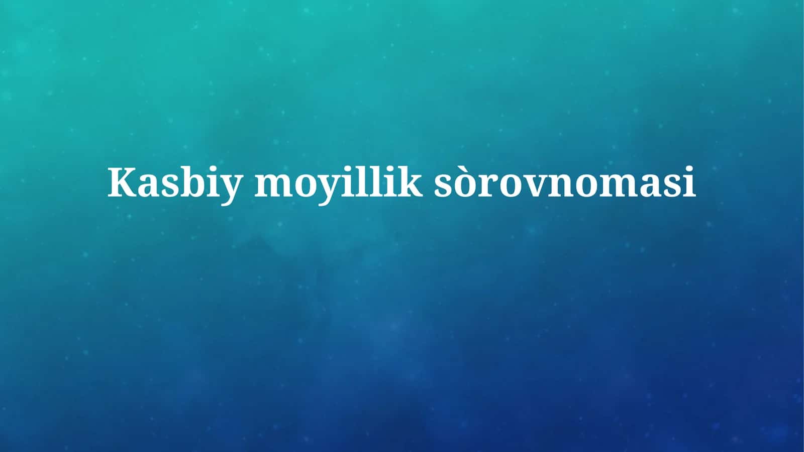 Kasbiymoyilliksòrovnomasi