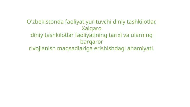 O'zbekistonda faoliyat yurituvchi diniy tashkilotlar. Xalqaro diniy tashkilotlar faoliyatining tarixi va ularning barqaror rivojlanish maqsadlariga erishishdagi ahamiyati.