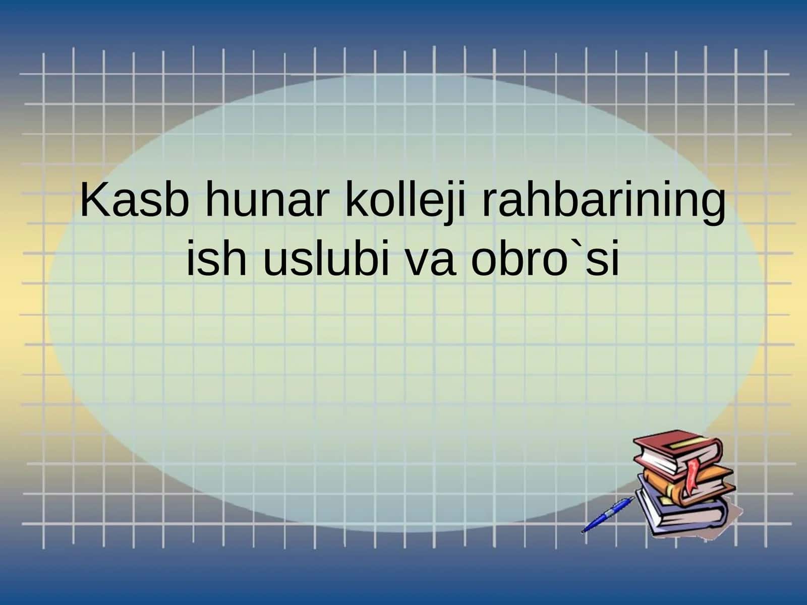 Kasb hunar kolleji rahbarining ish uslubi va obro`si