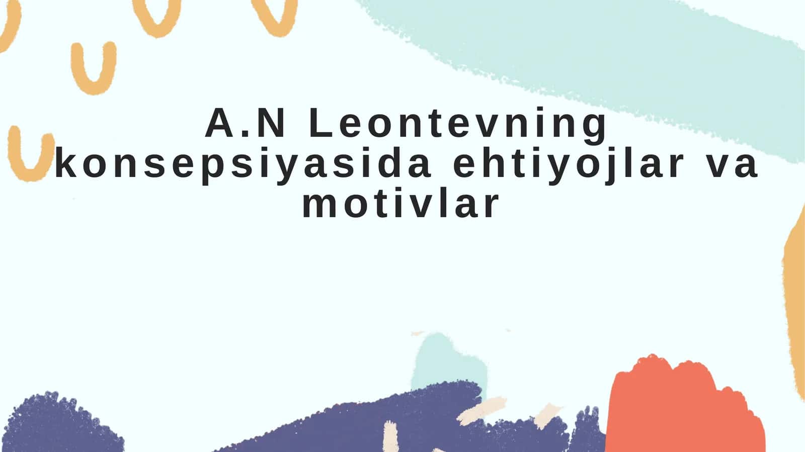A.N Leontevning konsepsiyasida ehtiyojlar va motivlar