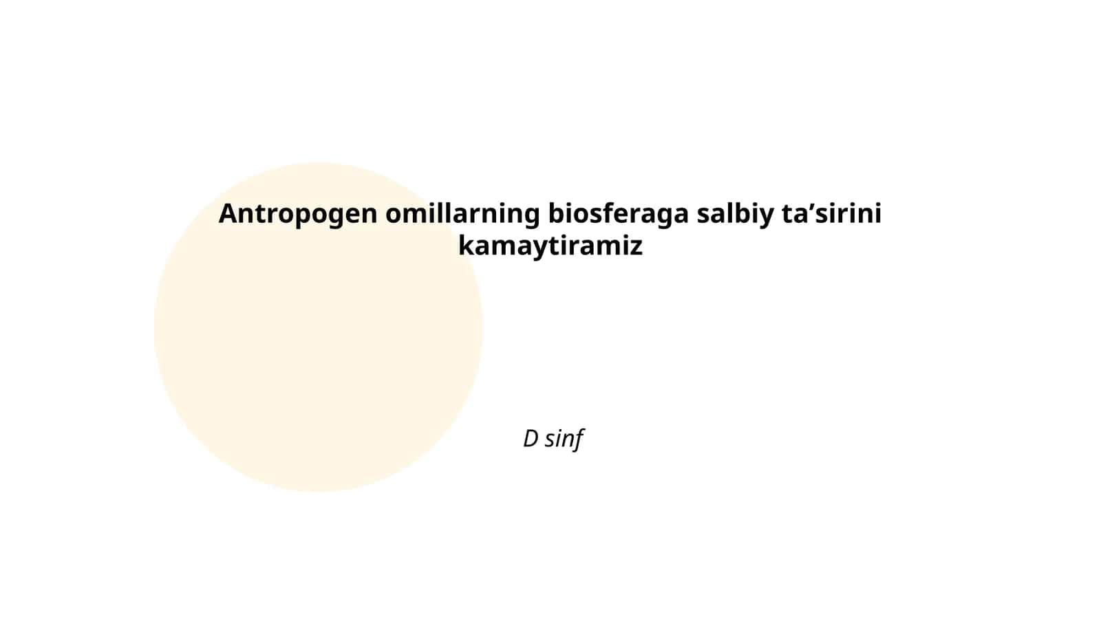 Antropogen omillarning biosferaga salbiy taʼsirini kamaytiramiz D sinf