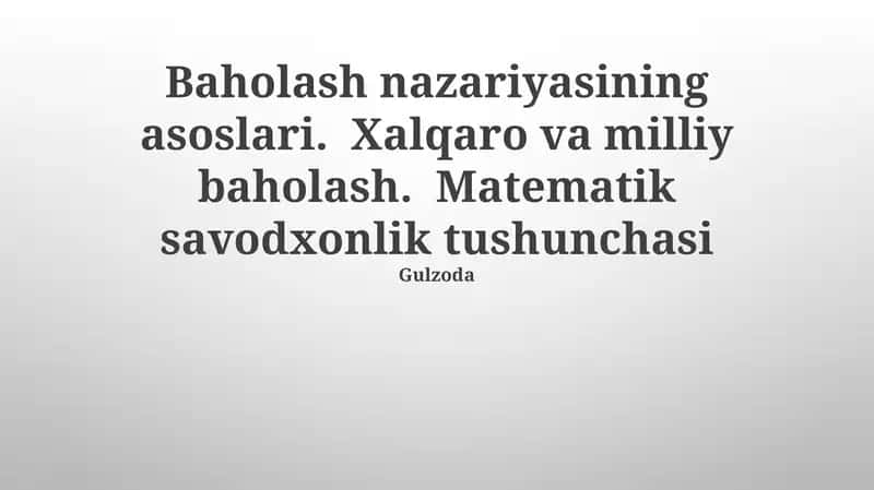 Baholash nazariyasining asoslari. Xalqaro va milliy baholash. Matematik savodxonlik tushunchasi