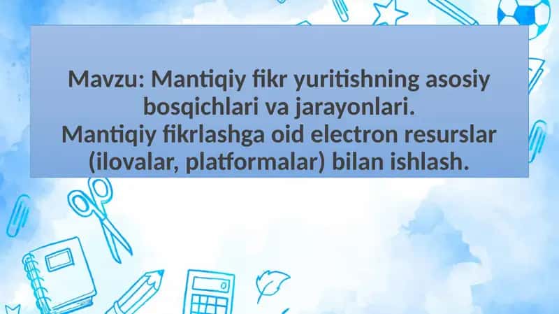 Mantiqiyfikrlashning asosiy bosqichlari va jarayonlari