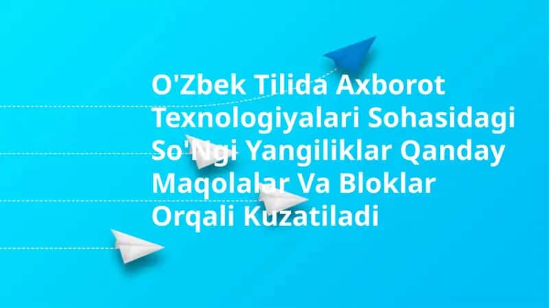O'Zbek Tilida Axborot Texnologiyalari Sohasidagi So'Ngi Yangiliklar Qanday Maqolalar Va Bloklar Orqali Kuzatiladi