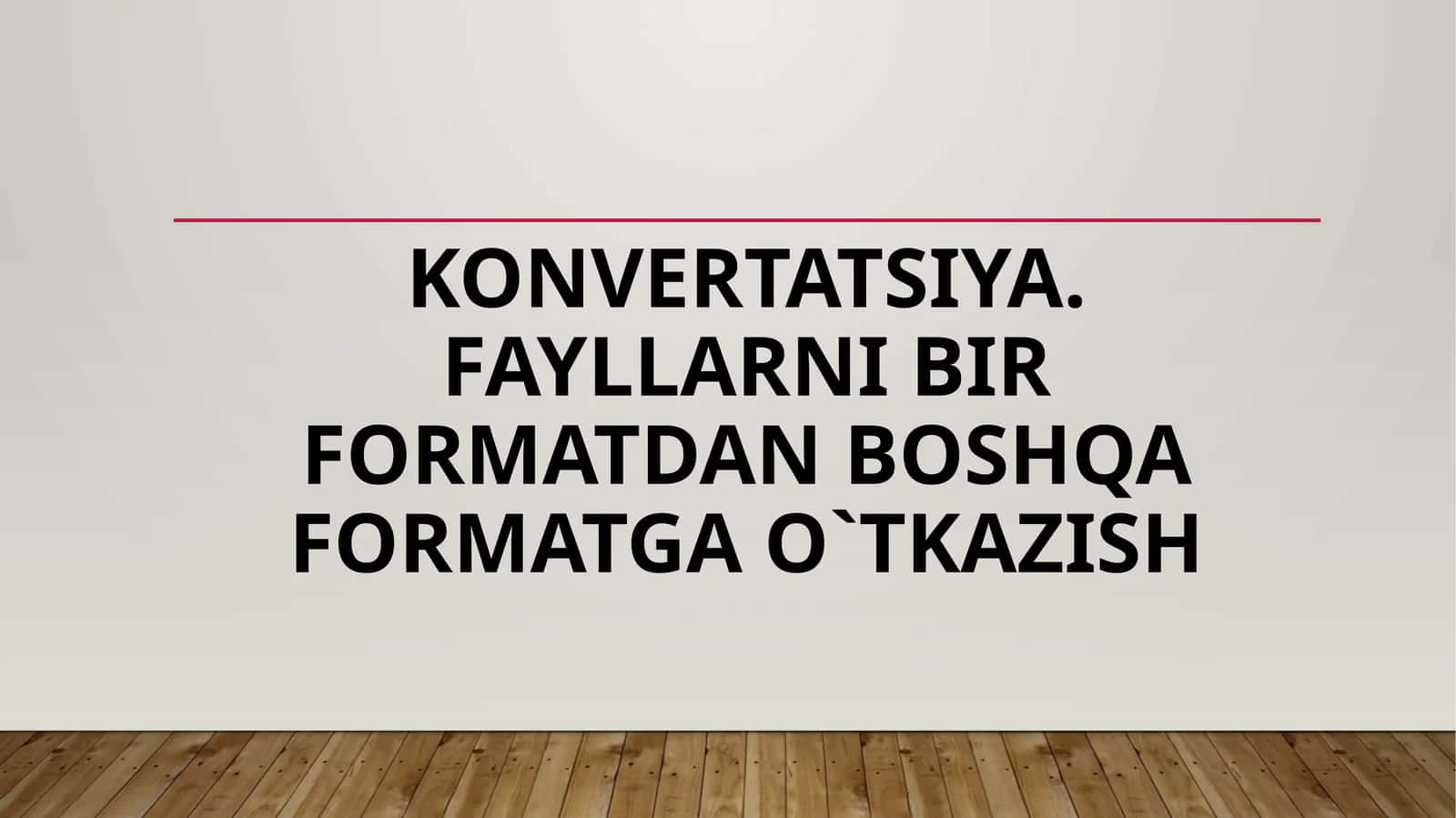Konvertatsiya. Fayllarni bir formatdan boshqa formatga o`tkazish