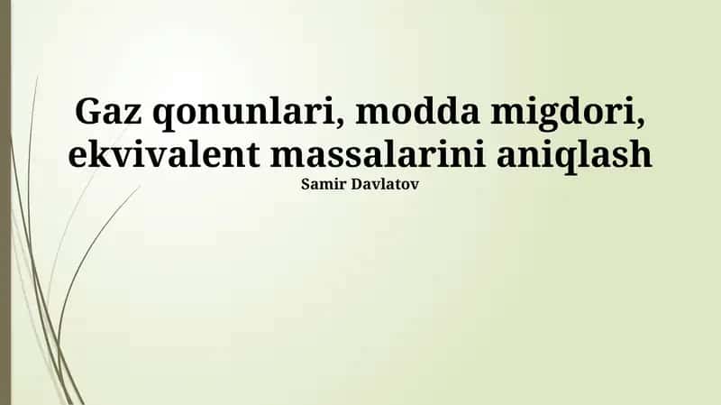 Gaz qonunlari, modda migdori, ekvivalent massalarini aniqlash