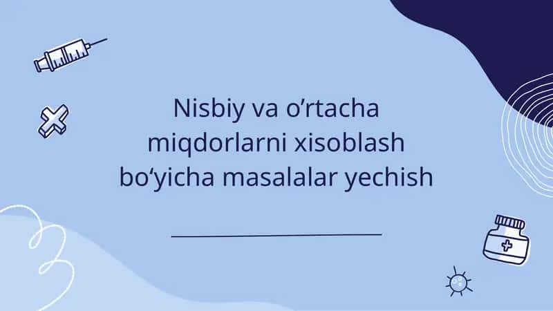 Nisbiy va o’rtacha miqdorlarni xisoblash bo‘yicha masalalar yechish