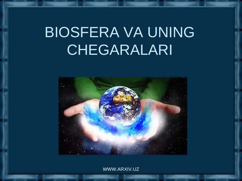 BIOSFERA VA UNING CHEGARALARI