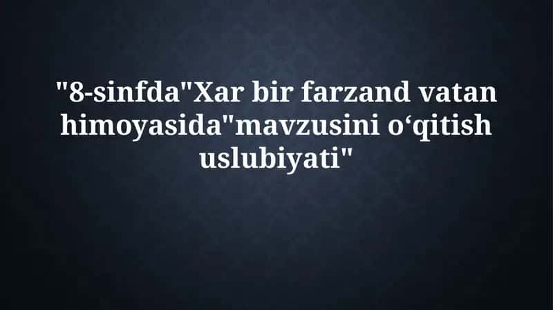 8-sinfda "Har bir bola Vatan himoyachisi" mavzusini o'qitishning dolzarbligi