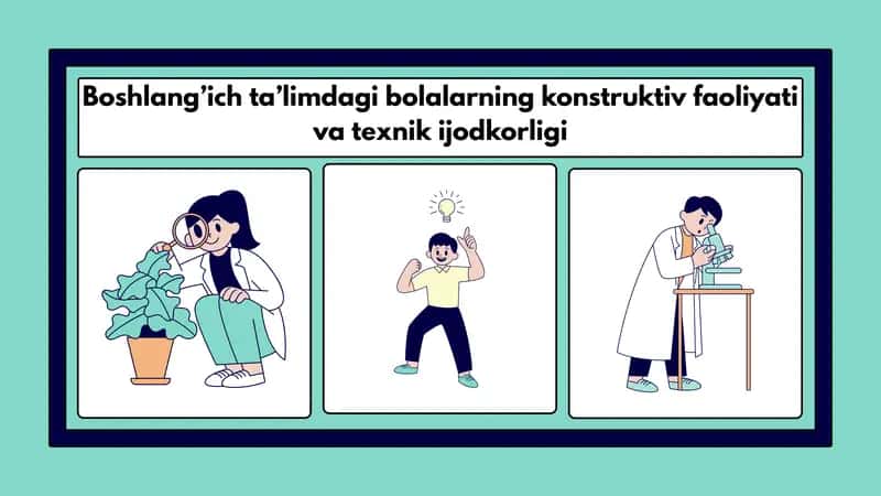 Boshlang'ich ta'limda bolalarning konstruktiv faoliyati va texnik ijodkorligi prezentatsiya