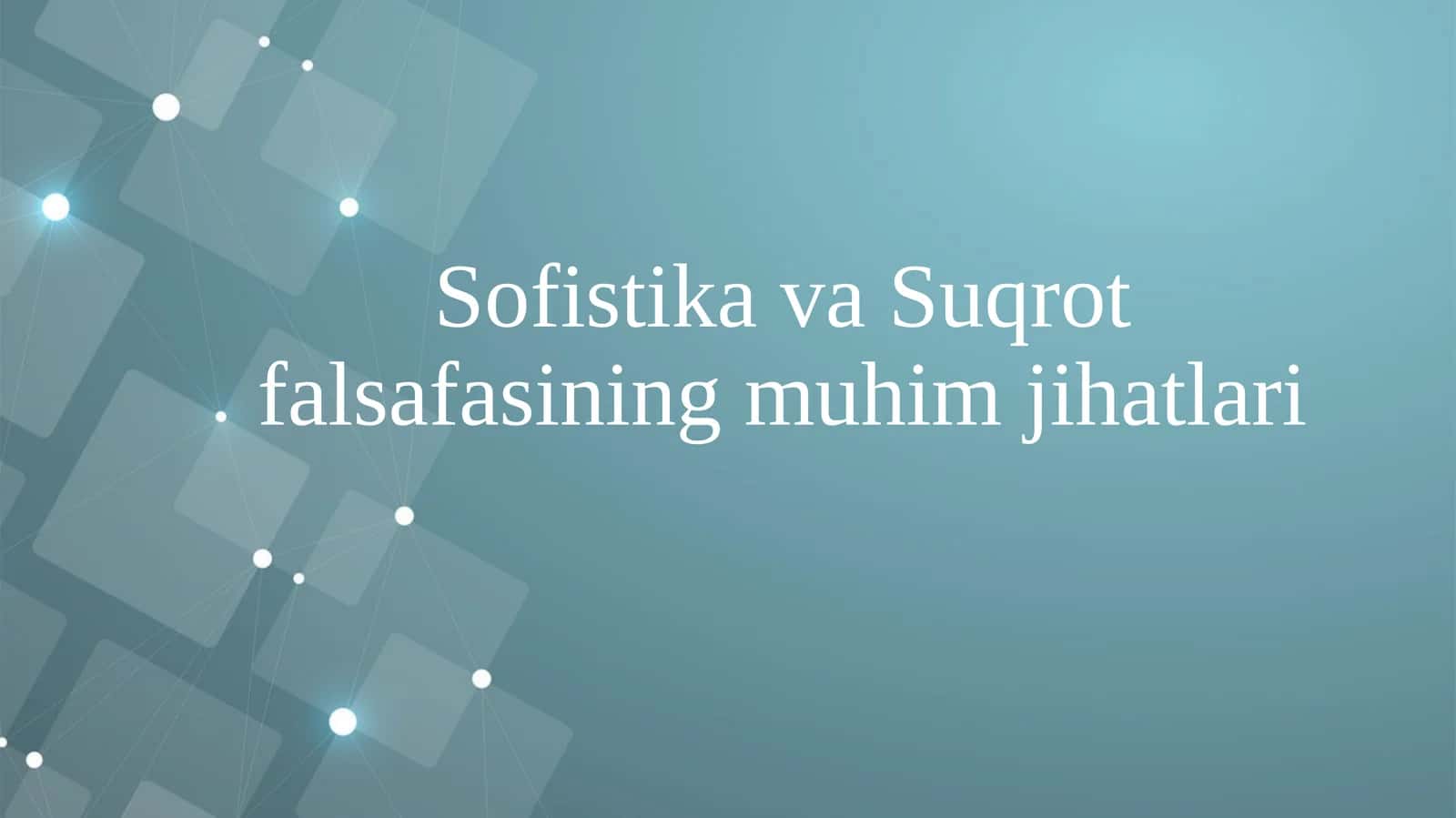 Sofistika va Suqrot falsafasining muhimjihatlari