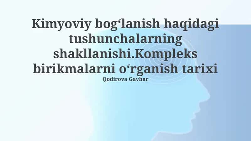 Kimyoviy bog'lanish haqidagi tushunchalarning shakllanishi va murakkab birikmalarni o'rganish tarixi