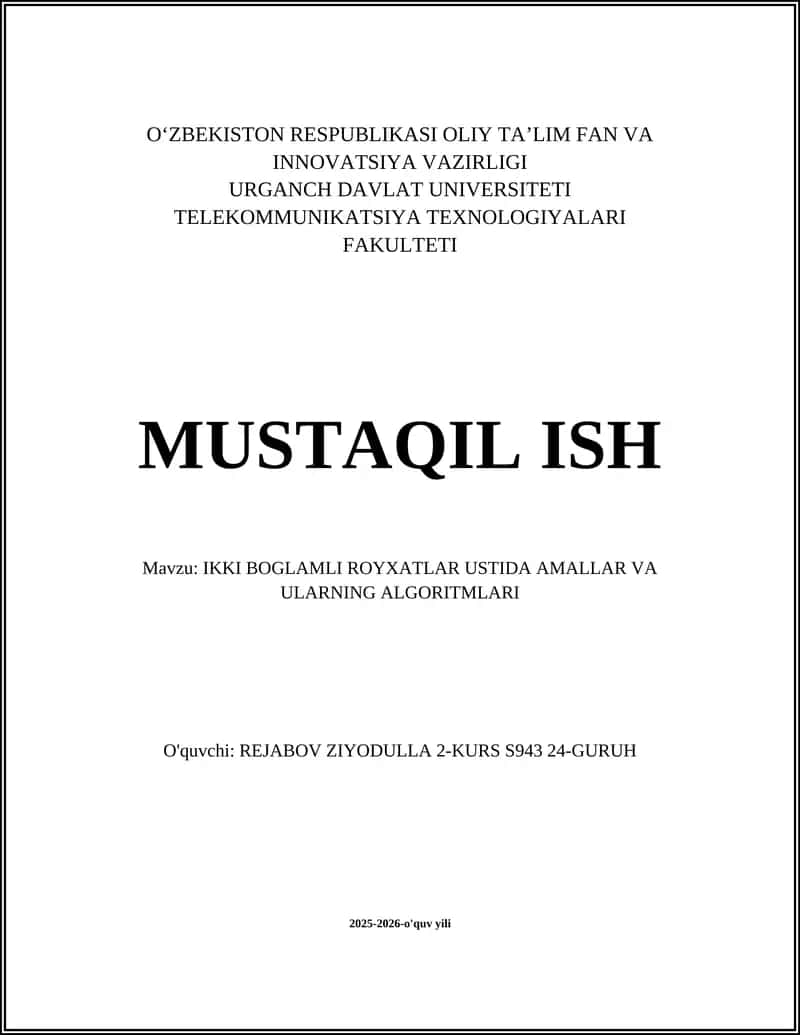 MUSTAQIL ISH Mavzu: IKKI BOGLAMLI ROYXATLAR USTIDA AMALLAR VA ULARNING ALGORITMLARI