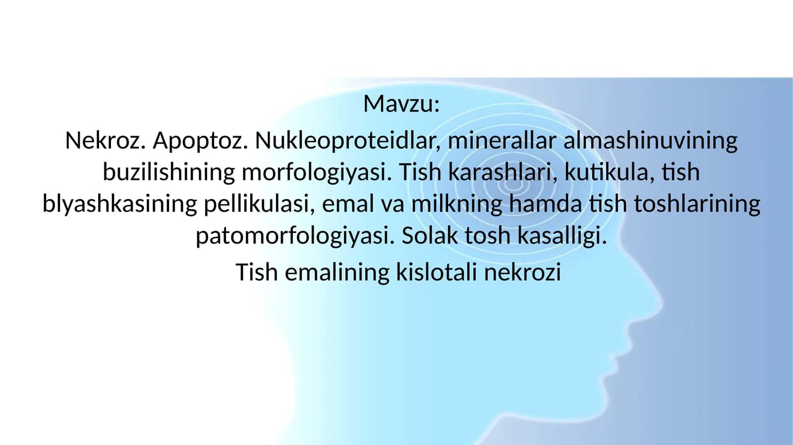Nekroz. Apoptoz. Nukleoproteidlar, minerallar almashinuvining buzilishining morfologiyasi. Tish karashlari, kutikula, tish blyashkasining pellikulasi, emal va milkning hamda tish toshlarining patomorfologiyasi. Solak tosh kasalligi. Tish emalining kislotali nekrozi