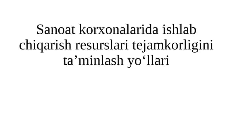 Sanoat korxonalarida ishlab chiqarish resurslari tejamkorligini ta’minlash yo‘llari