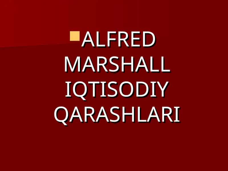 ALFRED MARSHALL IQTISODIY QARASHLARI