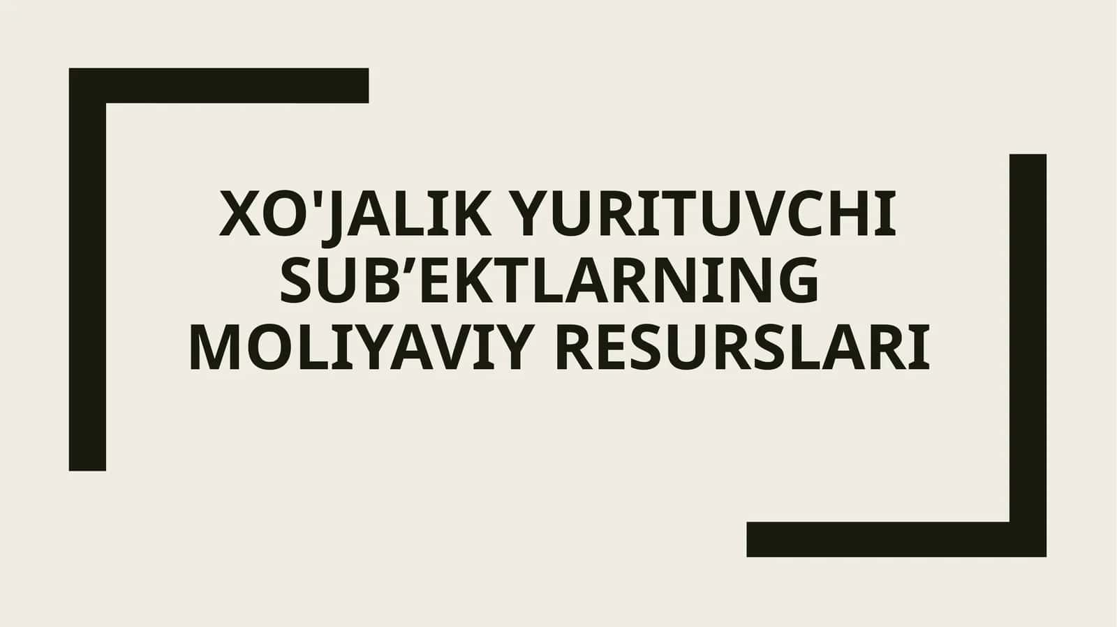 XO'JALIK YURITUVCHI SUB’EKTLARNING MOLIYAVIY RESURSLARI