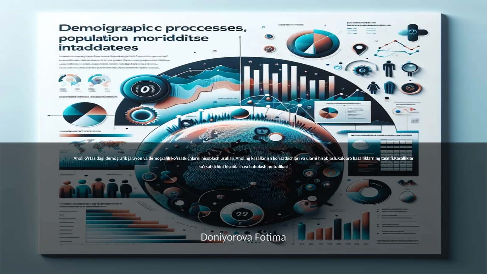 Aholi oʻrtasidagi demografik jarayon va demografik koʻrsatkichlarni hisoblash usullari.Aholing kasallanish koʻrsatkichlari va ularni hisoblash.Xalqaro kasalliklarning tasnifi.Kasalliklar koʻrsatkichini hisoblash va baholash metodikasi