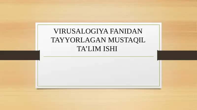VIRUSALOGIYA FANIDAN TAYYORLAGAN MUSTAQIL TA’LIM ISHI