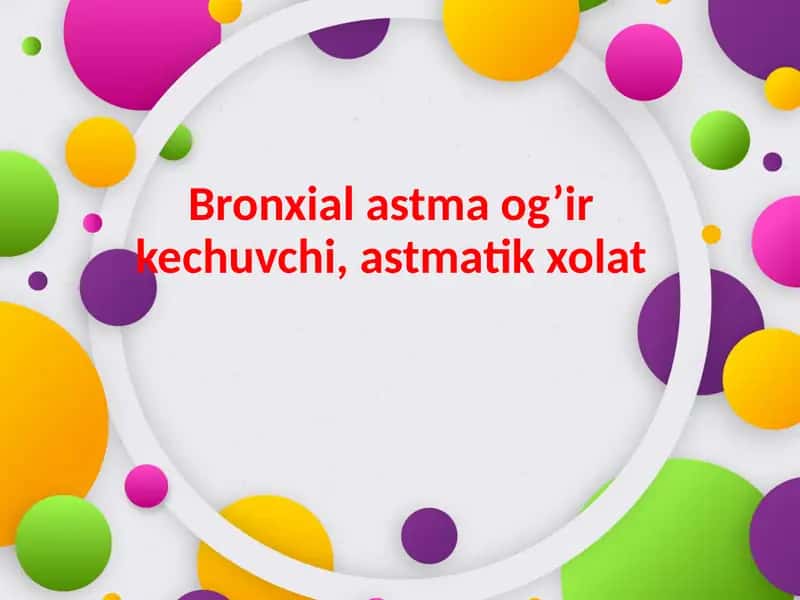 Bronxialastmaog’irkechuvchi,astmatikxolat