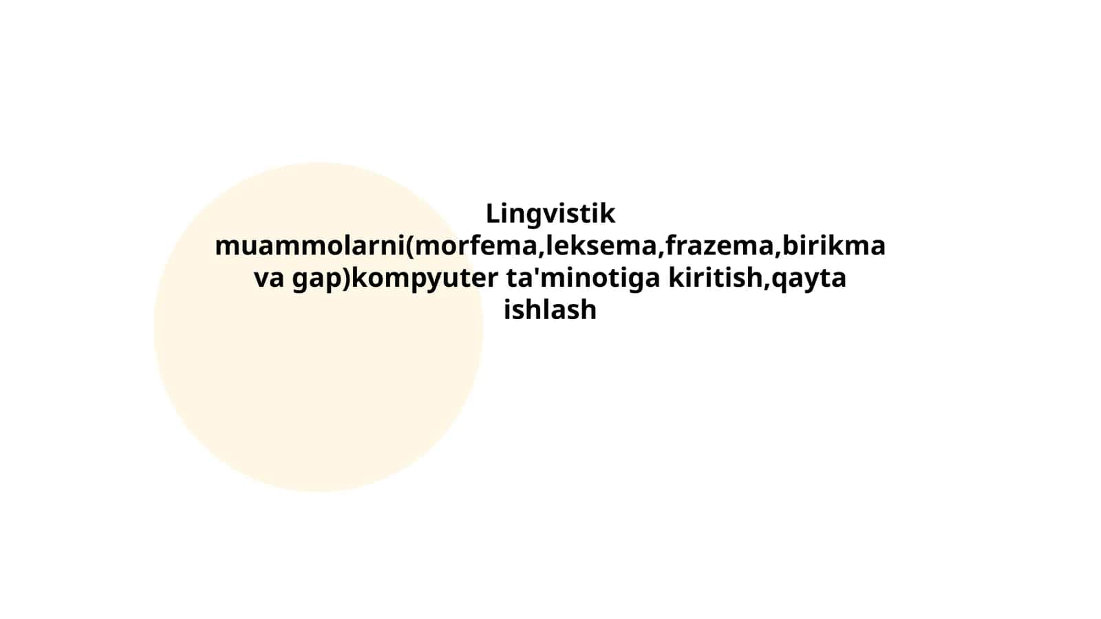 Lingvistik muammolarni(morfema,leksema,frazema,birikma va gap)kompyuter ta'minotiga kiritish,qayta ishlash