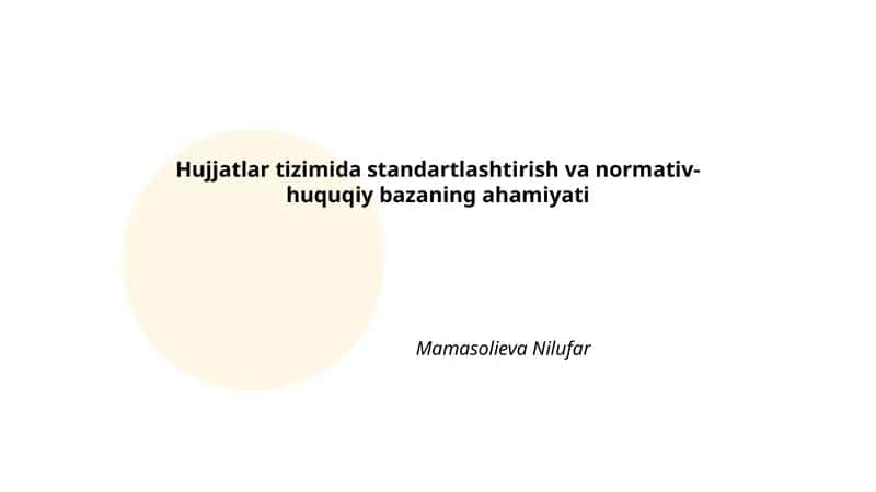 Hujjatlar tizimida standartlashtirish va normativ- huquqiy bazaning ahamiyati