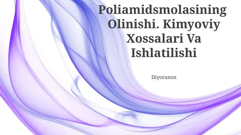 Poliamidsmolasining Olinishi. Kimyoviy Xossalari Va Ishlatilishi