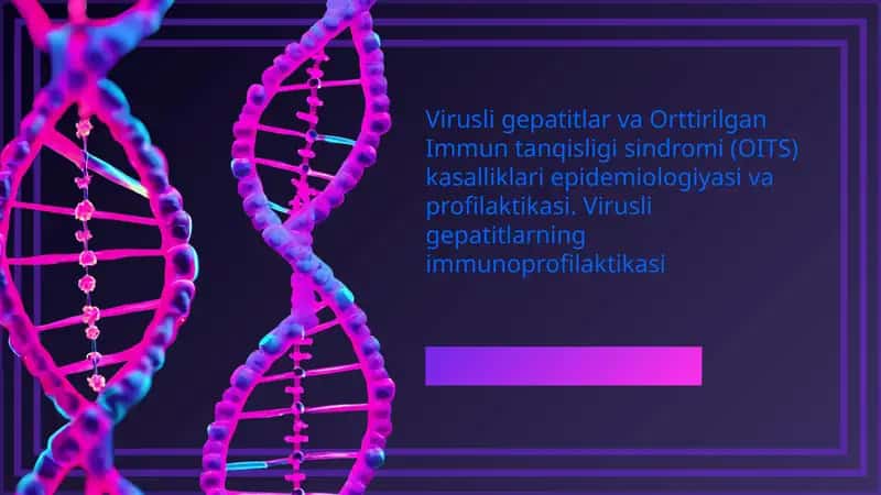 Virusli gepatitlar va Orttirilgan Immun tanqisligi sindromi (OITS) kasalliklari epidemiologiyasi va profilaktikasi. Virusli gepatitlarning immunoprofilaktikasi