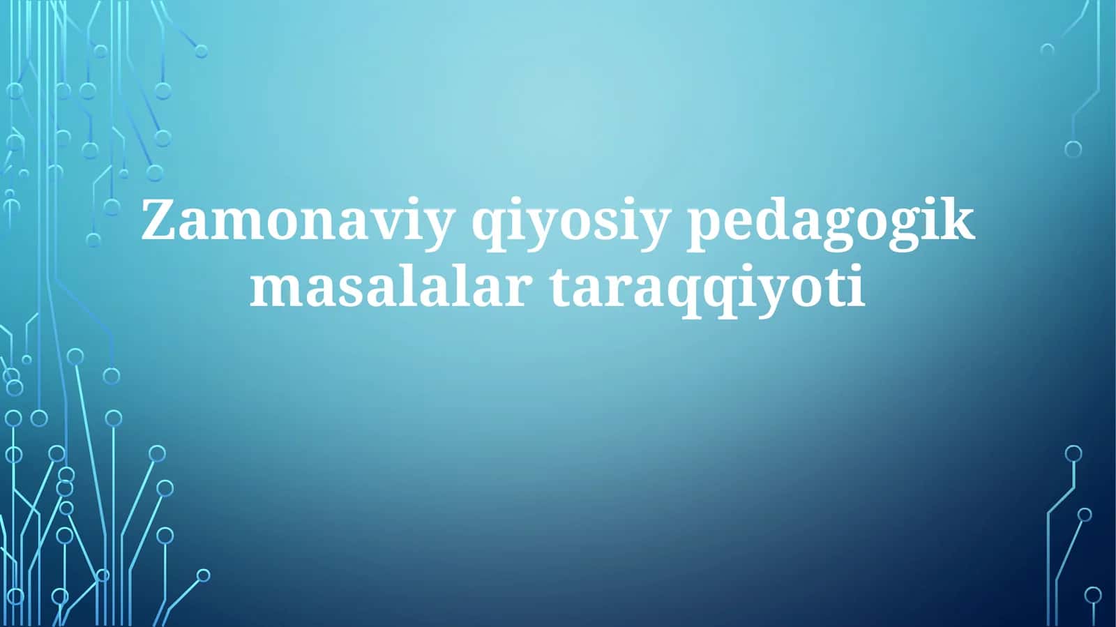 Zamonaviy qiyosiypedagogik masalalar taraqqiyoti