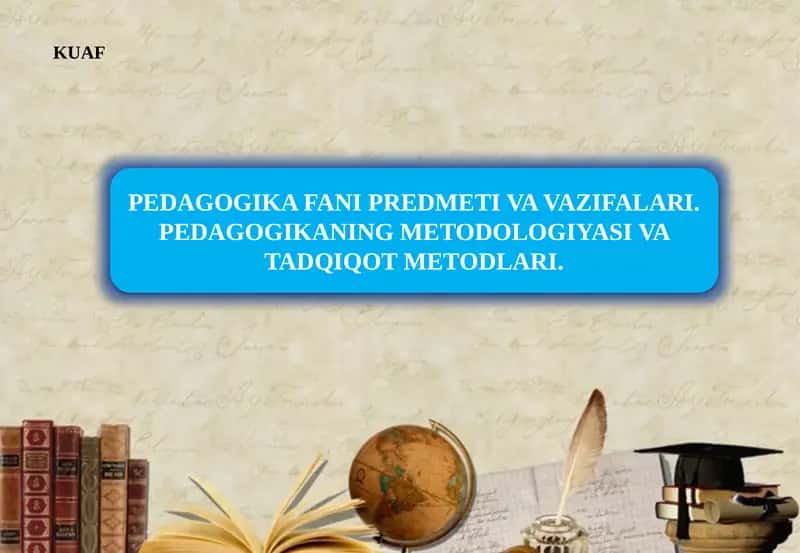 PЕDAGOGIKA FANI PRЕDMЕTI VA VAZIFALARI. PЕDAGOGIKANING MЕTODOLOGIYASI VA TADQIQOT MЕTODLARI.