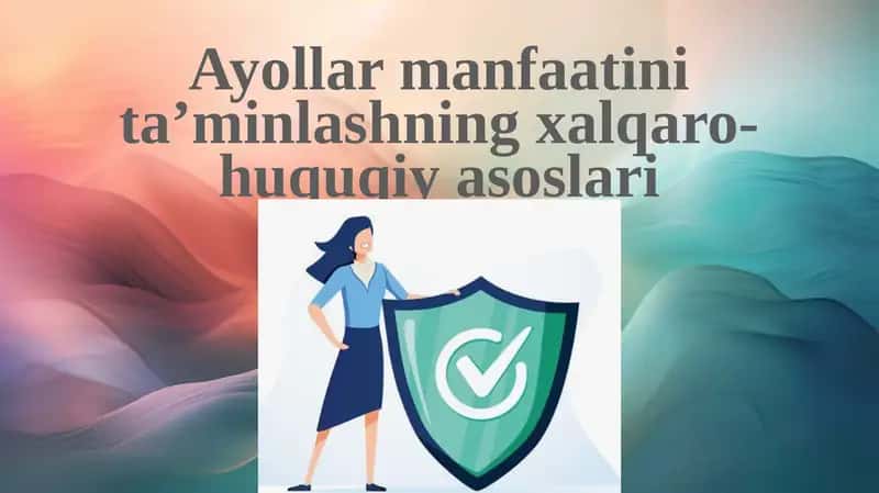Ayollar manfaatini ta’minlashning xalqaro-huquqiy asoslari