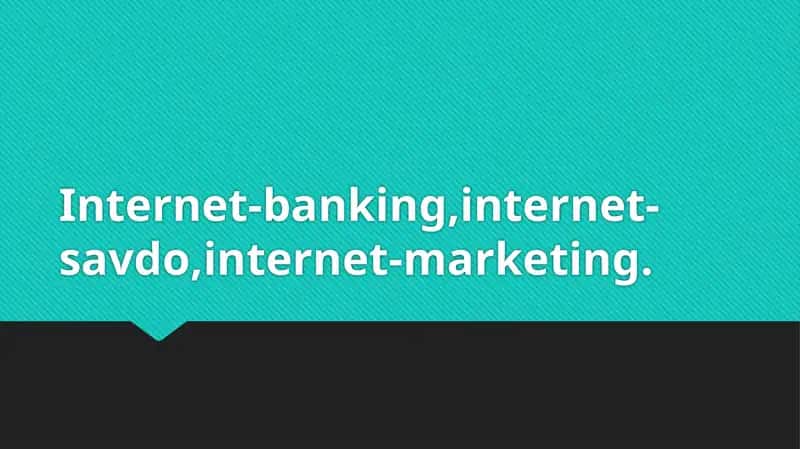 Internet-banking,internet-savdo,internet-marketing