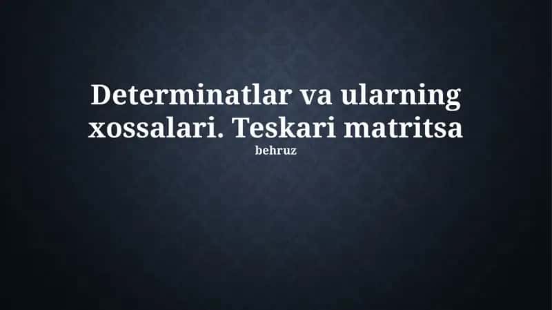 Determinantlar va ularning xossalari