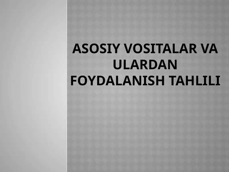 ASOSIY VOSITALAR VA ULARDAN FOYDALANISH TAHLILI
