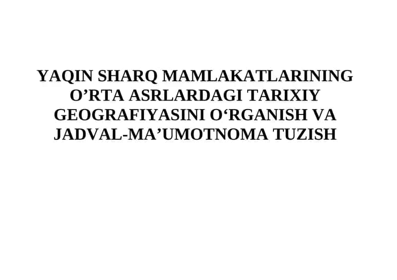 YAQIN SHARQ MAMLAKATLARINING O’RTA ASRLARDAGI TARIXIY GEOGRAFIYASINI O‘RGANISH VA JADVAL-MA’UMOTNOMA TUZISH