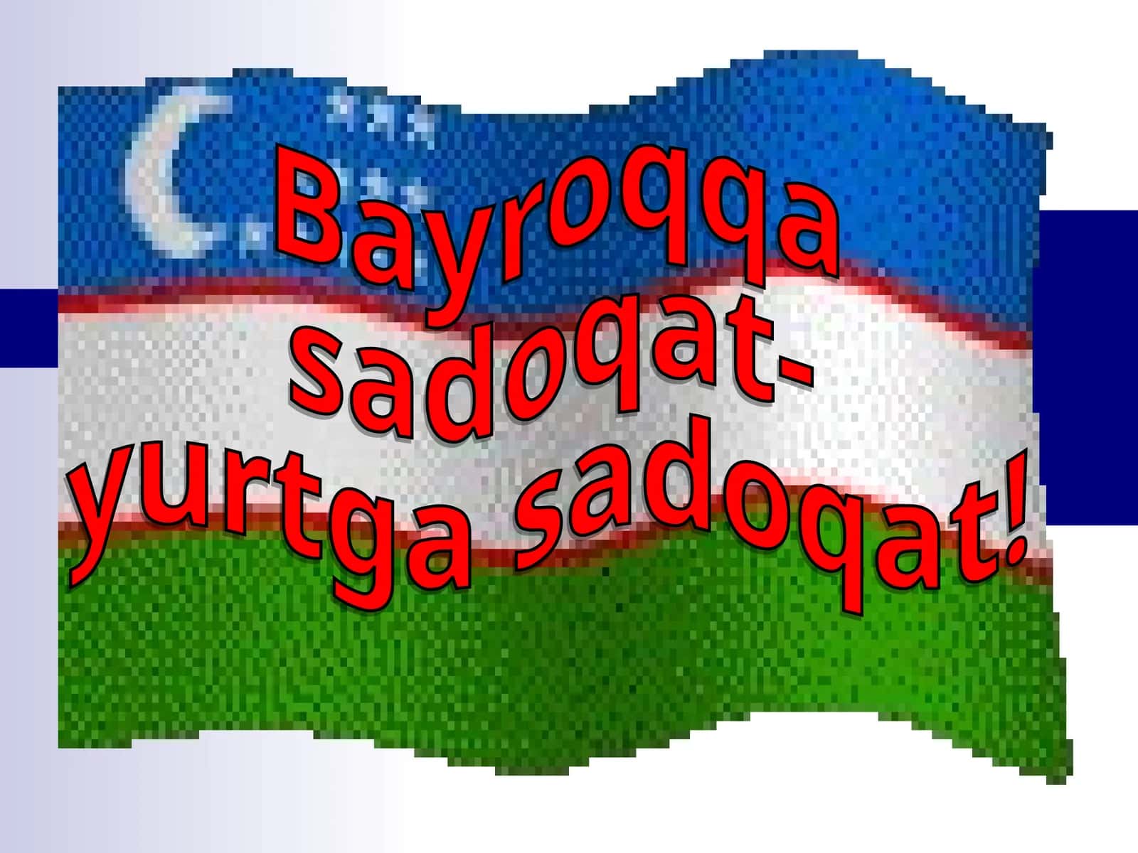 Bayroqqa sadoqat-yurtga sadoqat!