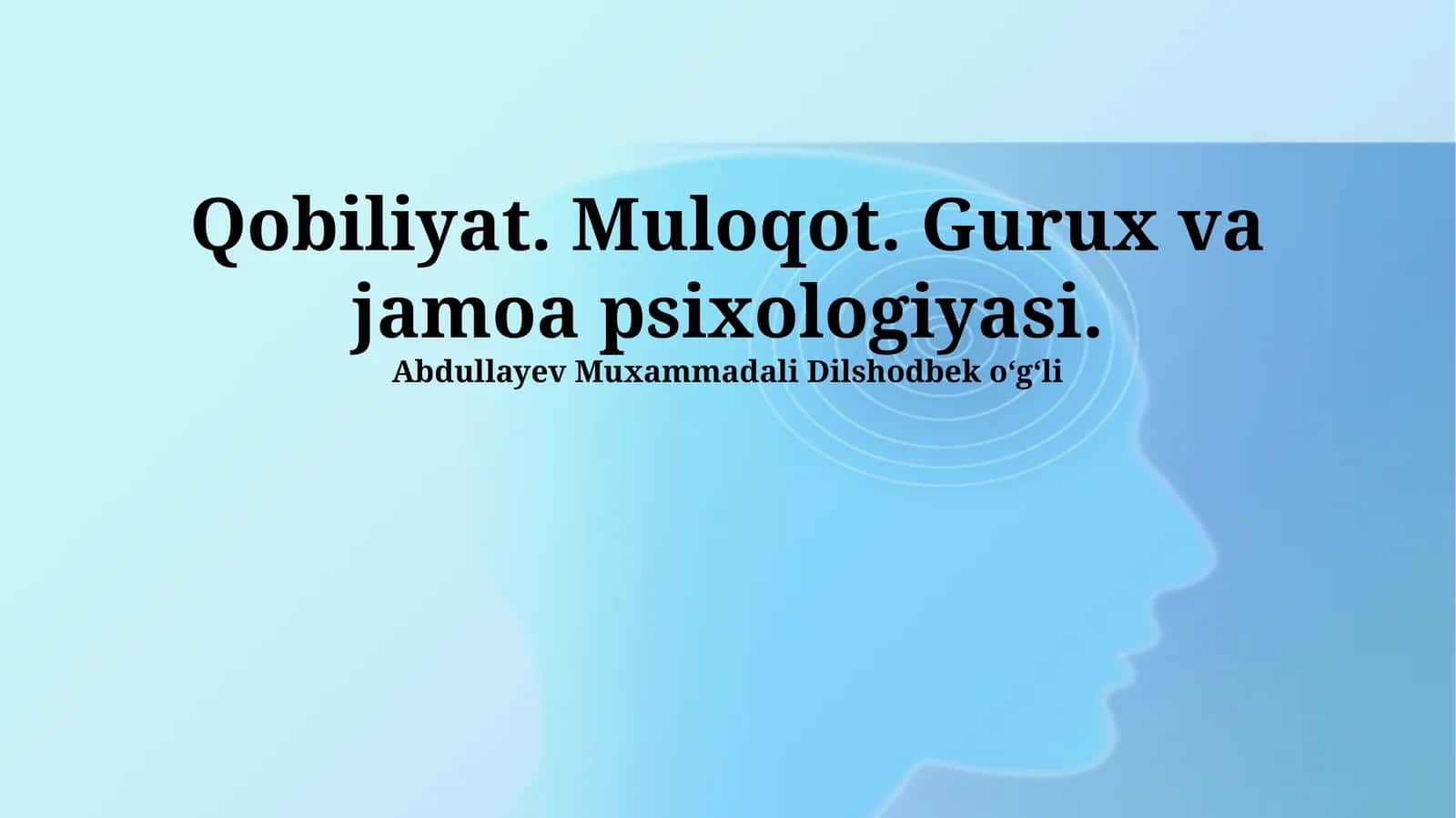 Qobiliyat. Muloqot. Gurux va jamoa psixologiyasi