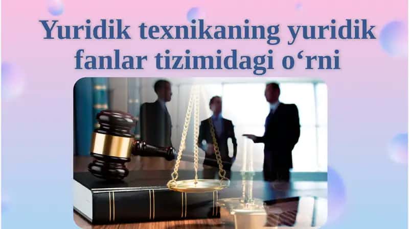 Yuridiktexnika yangi huquq tizimi dagi o'rni