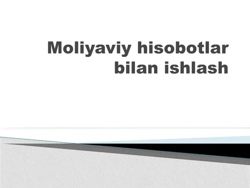 Moliyaviy hisobotlar bilan ishlash