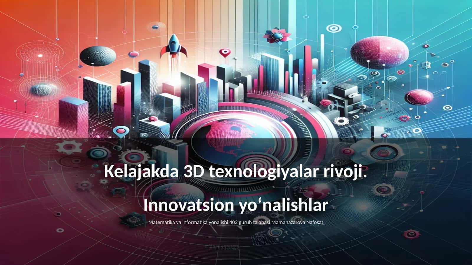 3D bosib chiqarish texnologiyalari va ularning rivoji