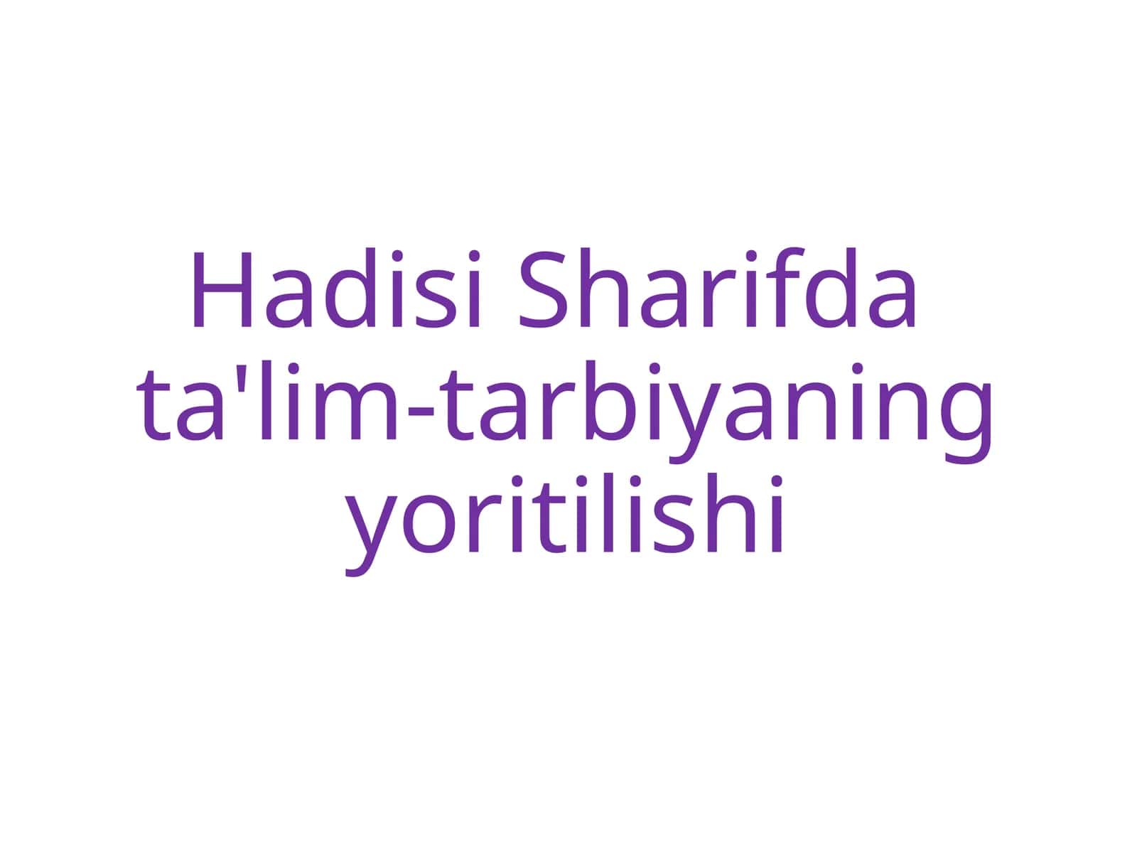Hadisi Sharif data'lim-tarbiyaning yoritilishi