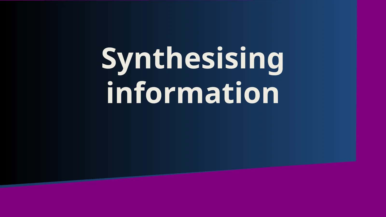 Synthesising information