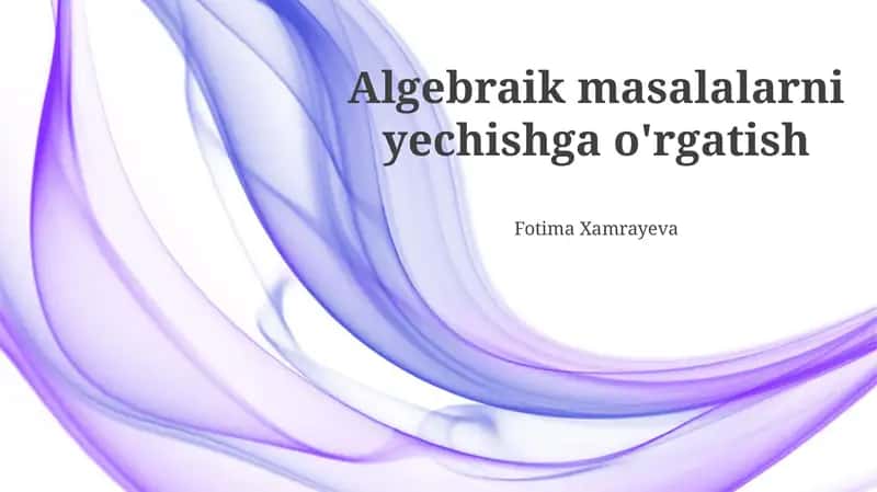 Algebraik masalalarni yechishga o'rgatish
